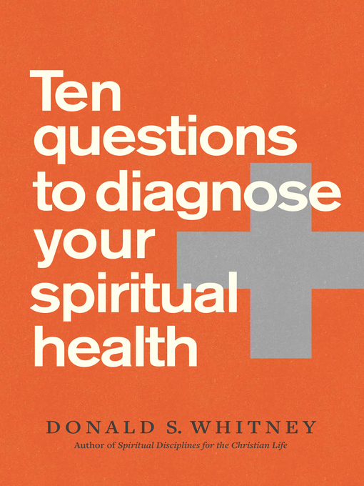 Title details for Ten Questions to Diagnose Your Spiritual Health by Donald S. Whitney - Wait list